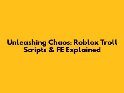 Unleashing Chaos: Roblox Troll Scripts & FE Explained