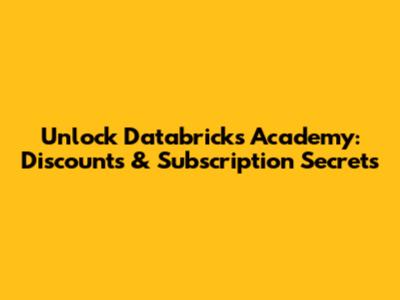 Unlock Databricks Academy: Discounts & Subscription Secrets