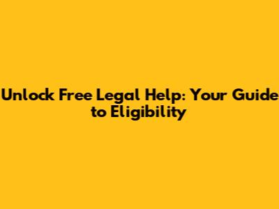 Unlock Free Legal Help: Your Guide to Eligibility