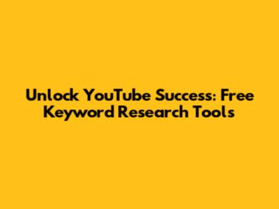 Unlock YouTube Success: Free Keyword Research Tools