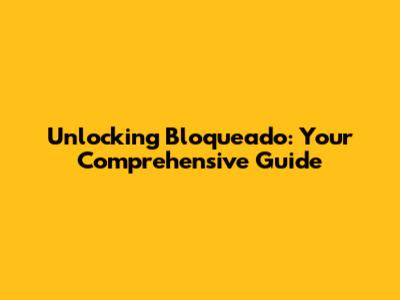 Unlocking 'Bloqueado': Your Comprehensive Guide