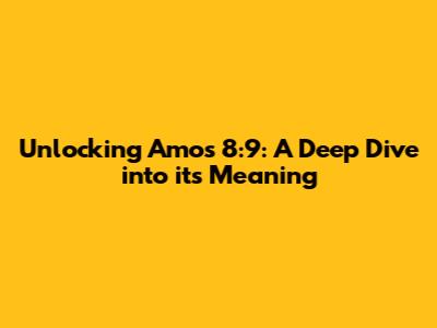 Unlocking Amos 8:9: A Deep Dive into its Meaning