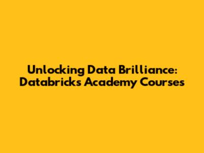 Unlocking Data Brilliance: Databricks Academy Courses