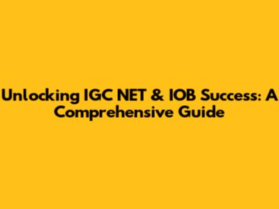 Unlocking IGC NET & IOB Success: A Comprehensive Guide