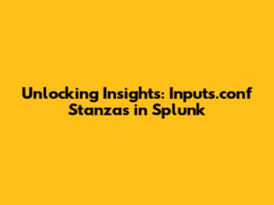 Unlocking Insights: Inputs.conf Stanzas in Splunk