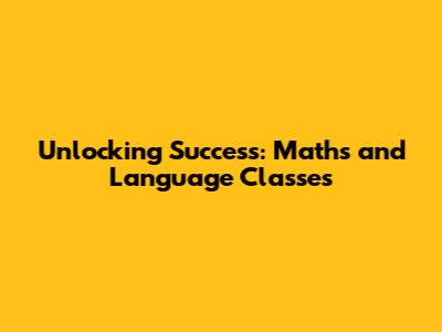 Unlocking Success: Maths and Language Classes
