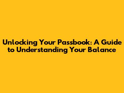 Unlocking Your Passbook: A Guide to Understanding Your Balance