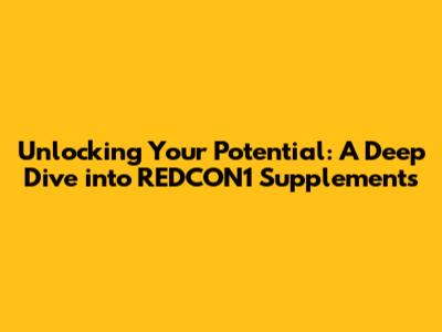 Unlocking Your Potential: A Deep Dive into REDCON1 Supplements