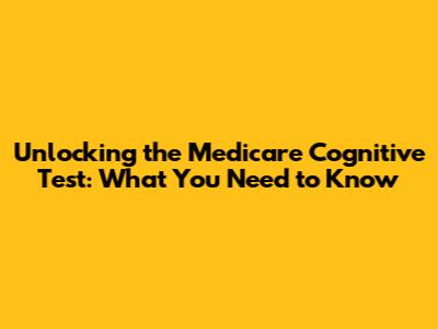Unlocking the Medicare Cognitive Test: What You Need to Know