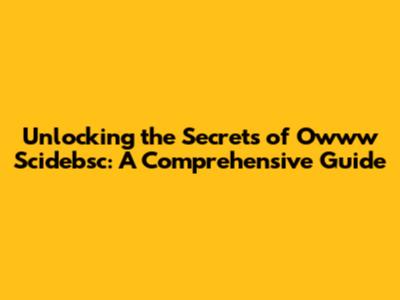 Unlocking the Secrets of Owww Scidebsc: A Comprehensive Guide