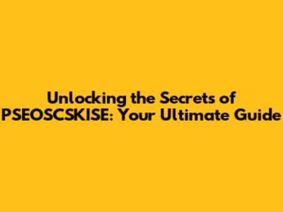 Unlocking the Secrets of PSEOSCSKISE: Your Ultimate Guide