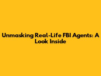 Unmasking Real-Life FBI Agents: A Look Inside