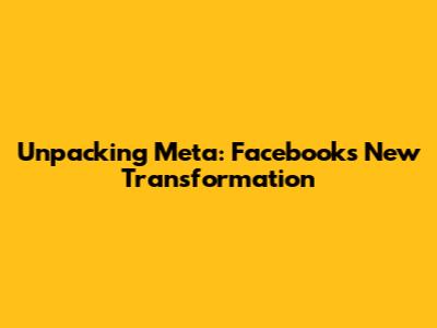Unpacking Meta: Facebook's New Transformation
