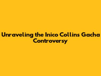 Unraveling the Inico Collins Gacha Controversy