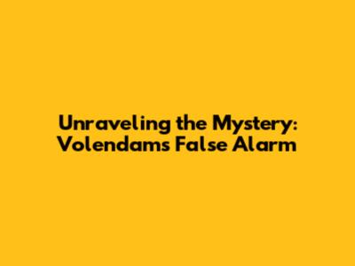 Unraveling the Mystery: Volendam's False Alarm