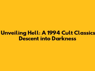 Unveiling 'Hell': A 1994 Cult Classic's Descent into Darkness