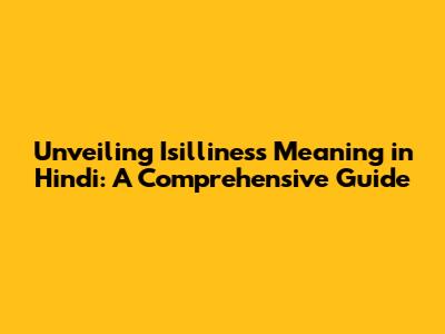 Unveiling 'Isilliness' Meaning in Hindi: A Comprehensive Guide