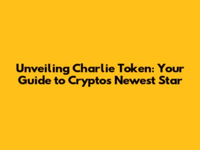 Unveiling Charlie Token: Your Guide to Crypto's Newest Star