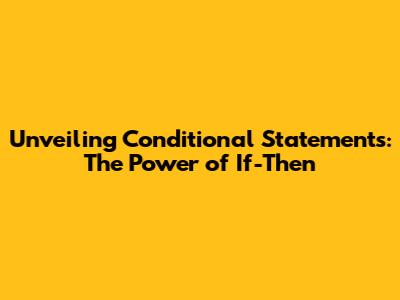 Unveiling Conditional Statements: The Power of 'If-Then'