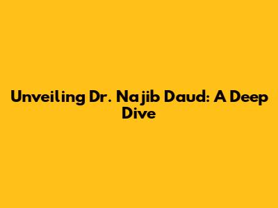 Unveiling Dr. Najib Daud: A Deep Dive