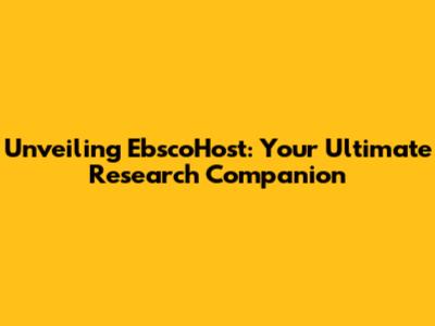 Unveiling EbscoHost: Your Ultimate Research Companion