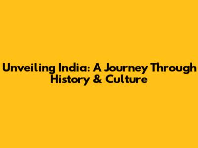 Unveiling India: A Journey Through History & Culture