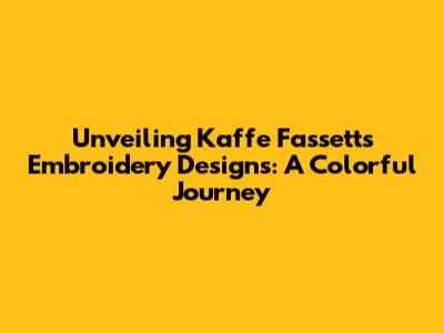 Unveiling Kaffe Fassett's Embroidery Designs: A Colorful Journey