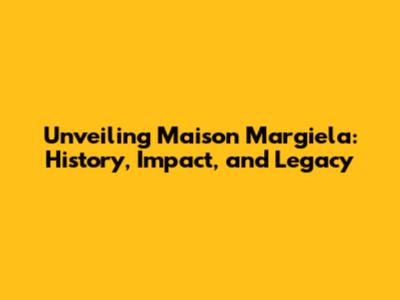 Unveiling Maison Margiela: History, Impact, and Legacy