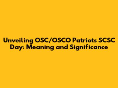 Unveiling OSC/OSCO Patriots SCSC Day: Meaning and Significance