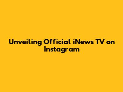Unveiling Official iNews TV on Instagram