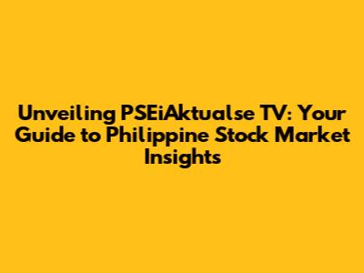 Unveiling PSEiAktualse TV: Your Guide to Philippine Stock Market Insights