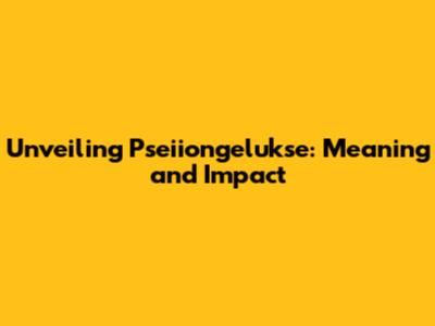 Unveiling Pseiiongelukse: Meaning and Impact