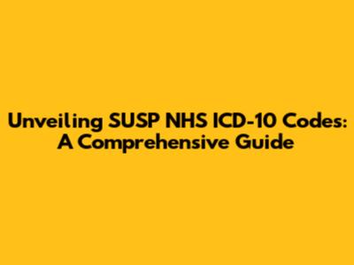 Unveiling SUSP NHS ICD-10 Codes: A Comprehensive Guide