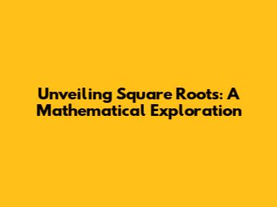 Unveiling Square Roots: A Mathematical Exploration