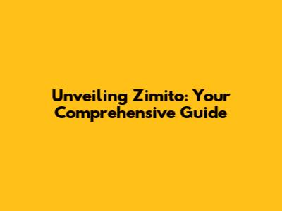Unveiling Zimito: Your Comprehensive Guide
