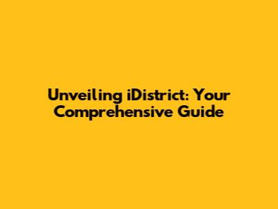 Unveiling iDistrict: Your Comprehensive Guide