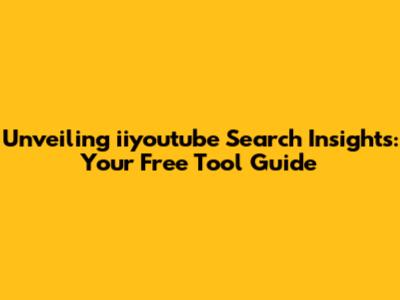 Unveiling iiyoutube Search Insights: Your Free Tool Guide