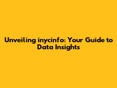 Unveiling inycinfo: Your Guide to Data Insights
