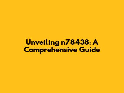 Unveiling n78438: A Comprehensive Guide