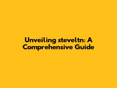 Unveiling steveltn: A Comprehensive Guide