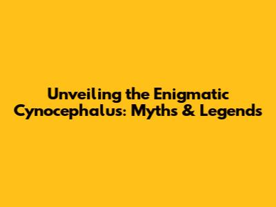 Unveiling the Enigmatic Cynocephalus: Myths & Legends