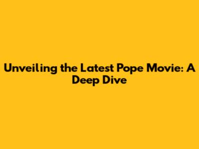 Unveiling the Latest Pope Movie: A Deep Dive