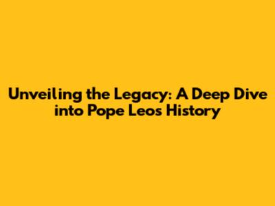 Unveiling the Legacy: A Deep Dive into Pope Leo's History
