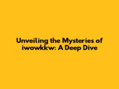 Unveiling the Mysteries of iwowkkw: A Deep Dive