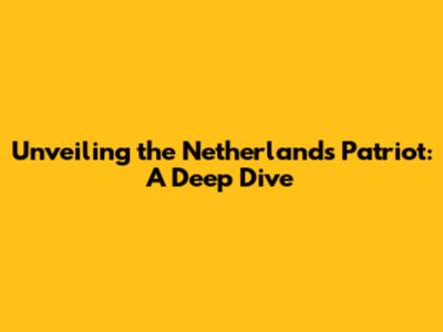 Unveiling the Netherlands Patriot: A Deep Dive