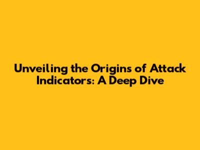 Unveiling the Origins of Attack Indicators: A Deep Dive