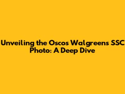 Unveiling the Oscos Walgreens SSC Photo: A Deep Dive