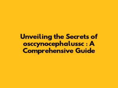 Unveiling the Secrets of *osccynocephalussc*: A Comprehensive Guide
