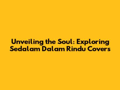 Unveiling the Soul: Exploring 'Sedalam Dalam Rindu' Covers