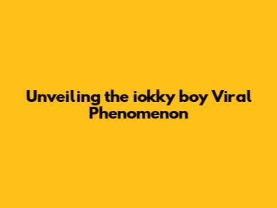 Unveiling the iokky boy Viral Phenomenon